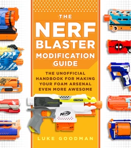 Nerf mod Nerf Mod Book by Luke Goodman AKA Out of Darts - Out of Darts